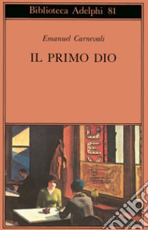 Il primo dio. Poesie scelte. Racconti e scritti critici libro di Carnevali Emanuel; Carnevali M. P. (cur.)