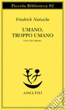 Umano, troppo umano. Vol. 1 libro di Nietzsche Friedrich