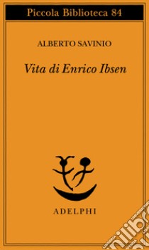 Vita di Enrico Ibsen libro di Savinio Alberto