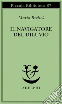 Il navigatore del diluvio libro di Brelich Mario