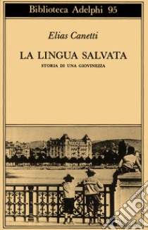 La lingua salvata. Storia di una giovinezza libro di Canetti Elias