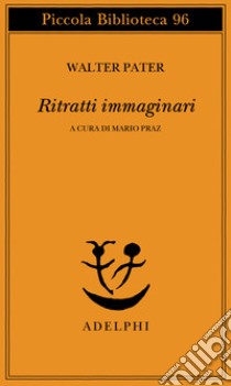 Ritratti immaginari libro di Pater Walter; Praz M. (cur.)