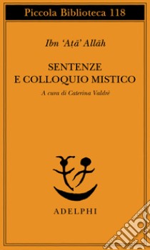 Sentenze e colloquio mistico libro di Ibn Ata Allah; Valdrè C. (cur.)