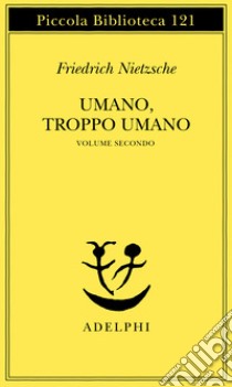 Umano, troppo umano. Vol. 2 libro di Nietzsche Friedrich