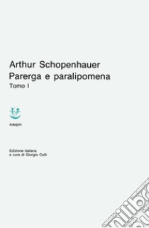 Parerga e paralipomena. Vol. 1 libro di Schopenhauer Arthur; Colli G. (cur.)