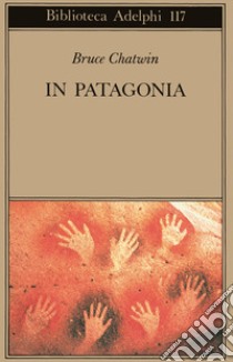 In Patagonia libro di Chatwin Bruce