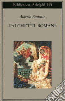 Palchetti romani libro di Savinio Alberto; Tinterri A. (cur.)