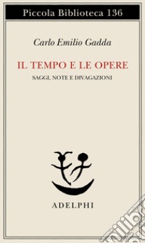 Il tempo e le opere libro di Gadda Carlo Emilio; Isella D. (cur.)