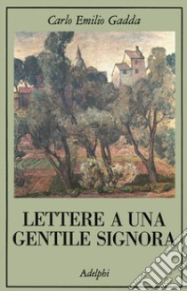 Lettere a una gentile signora libro di Gadda Carlo Emilio; Marcenaro G. (cur.)