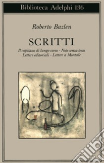 Scritti: Il capitano di lungo corso-Note senza testo-Lettere editoriali-Lettere a Montale libro di Bazlen Roberto; Calasso R. (cur.)