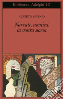 Narrate, uomini, la vostra storia libro di Savinio Alberto