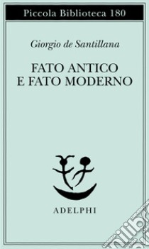 Fato antico e fato moderno libro di Santillana Giorgio de