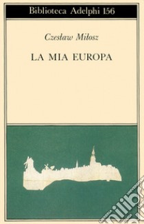 La mia Europa libro di Milosz Czeslaw