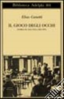 Il gioco degli occhi. Storia di una vita (1931-1937) libro di Canetti Elias