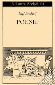 Poesie (1972-1985) libro di Brodskij Iosif; Buttafava G. (cur.)