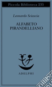 Alfabeto pirandelliano libro di Sciascia Leonardo