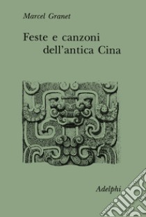 Feste e canzoni dell'antica Cina libro di Granet Marcel