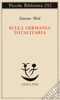 Sulla Germania totalitaria libro di Weil Simone; Gaeta G. (cur.)