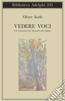 Vedere voci. Un viaggio nel mondo dei sordi libro di Sacks Oliver