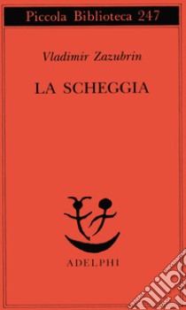 La scheggia. Racconto su lei e ancora su lei libro di Zazubrin Vladimir; Vitale S. (cur.)