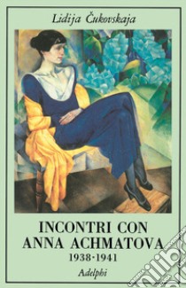 Incontri con Anna Achmatova (1938-1941) libro di Cukovskaja Lidija