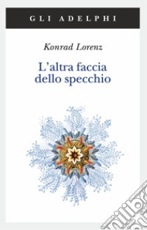 L'altra faccia dello specchio. Per una storia naturale della conoscenza libro di Lorenz Konrad