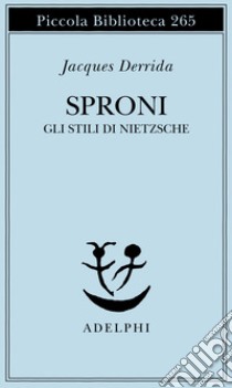 Sproni. Gli stili di Nietzsche libro di Derrida Jacques; Agosti S. (cur.)