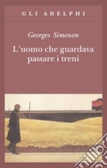 L'uomo che guardava passare i treni libro di Simenon Georges