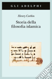 Storia della filosofia islamica. Dalle origini ai giorni nostri libro di Corbin Henry