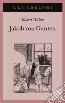 Jakob von Gunten. Un diario libro di Walser Robert