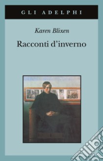 Racconti d'inverno libro di Blixen Karen