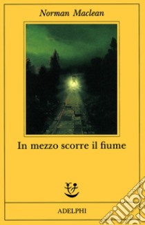 In mezzo scorre il fiume libro di Maclean Norman