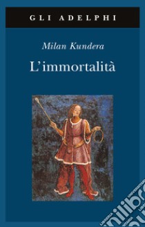 L'immortalità libro di Kundera Milan