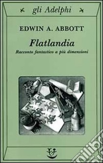 Flatlandia. Racconto fantastico a più dimensioni libro di Abbott Edwin A.