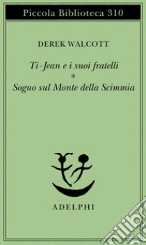 Ti-Jean e i suoi fratelli. Sogno sul Monte della Scimmia libro di Walcott Derek