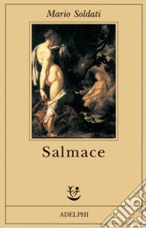 Salmace libro di Soldati Mario