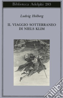 Il viaggio sotterraneo di Niels Klim libro di Holberg Ludvig; Berni B. (cur.)