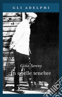 In quelle tenebre libro di Sereny Gitta