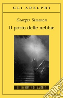 Il porto delle nebbie libro di Simenon Georges