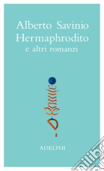 Opere. Hermaphrodito e altri romanzi. Vol. 1 libro di Savinio Alberto; Tinterri A. (cur.)