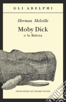 Moby Dick o la balena libro di Melville Herman