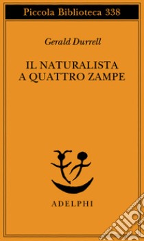 Il naturalista a quattro zampe libro di Durrell Gerald