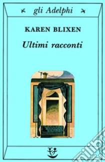 Ultimi racconti libro di Blixen Karen