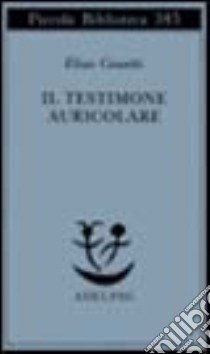 Il testimone auricolare. Cinquanta caratteri libro di Canetti Elias