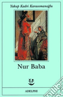 Nur Baba libro di Kadri Karaosmanoglu Yakup; Bellingeri G. (cur.)