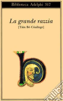 La grande razzia. Táin Bó Cúailnge libro di Cataldi M. (cur.)