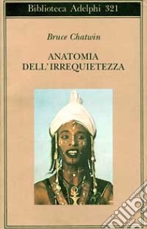 Anatomia dell'irrequietezza libro di Chatwin Bruce; Borm J. (cur.); Graves M. (cur.)