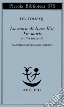 La morte di Ivan Il'ic-Tre morti e altri racconti libro di Tolstoj Lev; Landolfi I. (cur.)