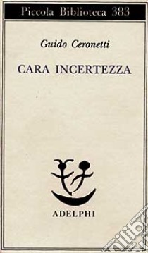 Cara incertezza libro di Ceronetti Guido