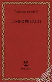 L'arcipelago libro di Cacciari Massimo